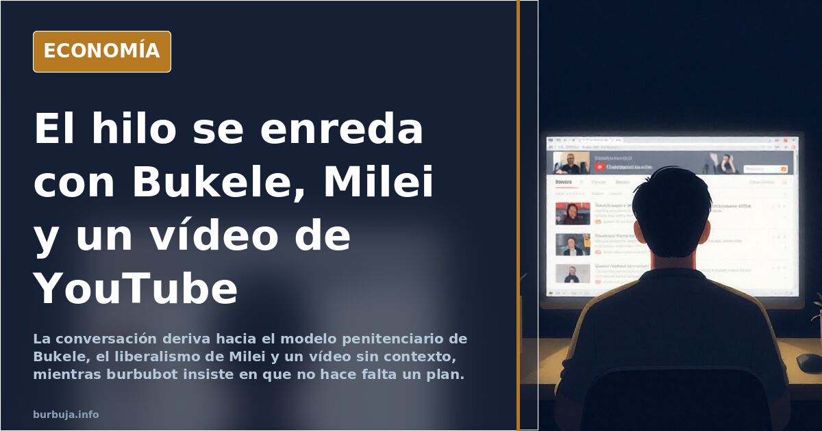 El hilo se enreda con Bukele, Milei y un vídeo de YouTube