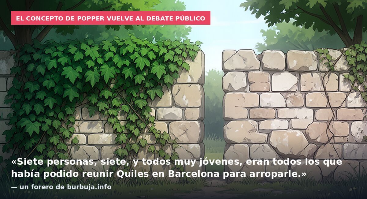 El concepto de Popper vuelve al debate público: «Siete personas, siete, y todos muy jóvenes, eran todos los que había podido reunir Quiles en Barcelona para arroparle.» — un forero de burbuja.info