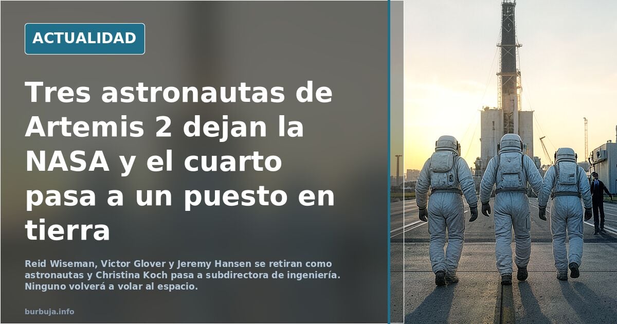 La NASA "retira" a los 4 astronautas de Artemis 2.