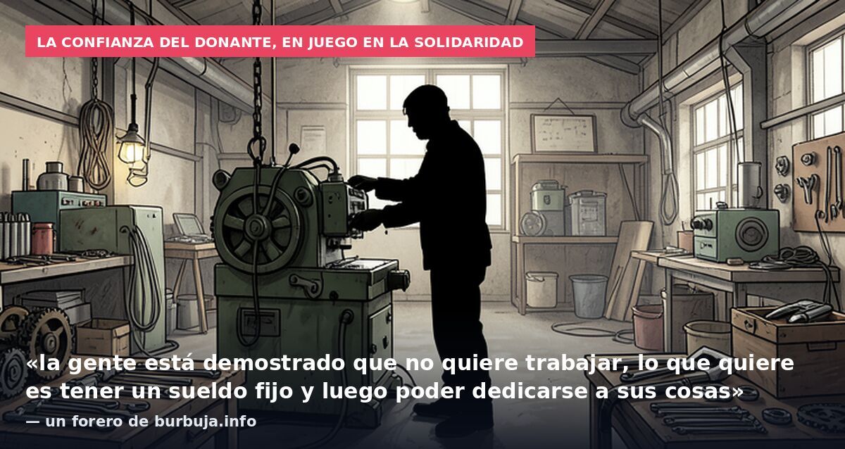 La confianza del donante, en juego en la solidaridad: «la gente está demostrado que no quiere trabajar, lo que quiere es tener un sueldo fijo y luego poder dedicarse a sus cosas» — un forero de burbuja.info