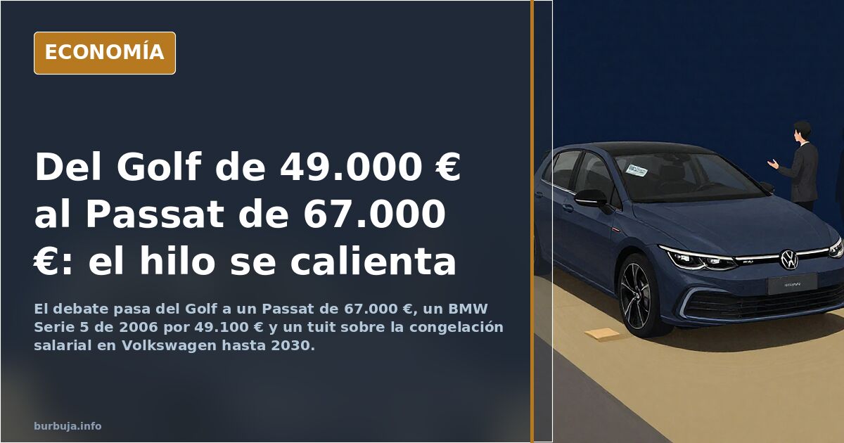 Del Golf de 49.000 € al Passat de 67.000 €: el hilo se calienta