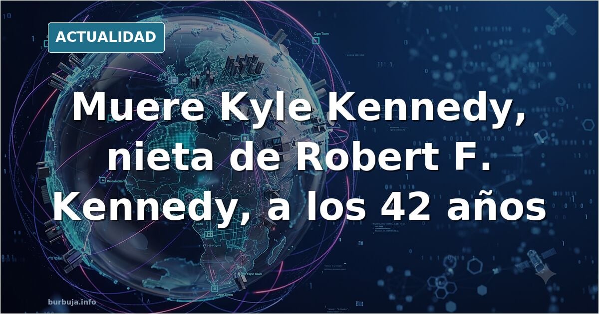 La nieta de Robert F. Kennedy, Kyle Kennedy, ha fallecido a los 42 años.
