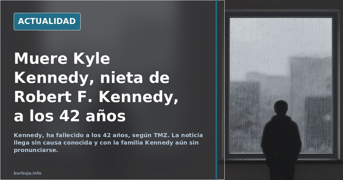 La nieta de Robert F. Kennedy, Kyle Kennedy, ha fallecido a los 42 años.