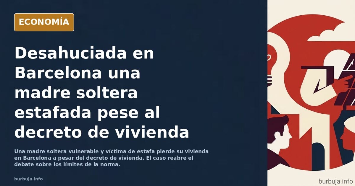 Desahuciada en Barcelona una madre soltera, vulnerable y víctima de estafa, a pesar del decreto de vivienda