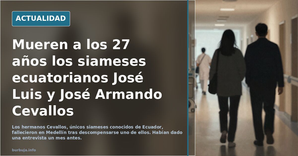 †  † · Mueren los siameses ecuatorianos a los 27 años de edad