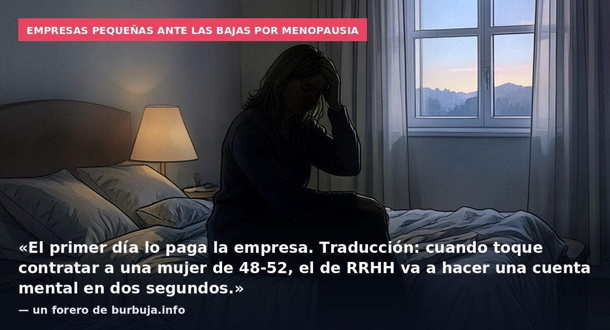 Empresas pequeñas ante las bajas por menopausia: «El primer día lo paga la empresa. Traducción: cuando toque contratar a una mujer de 48-52, el de RRHH va a hacer una cuenta mental en dos segundos.» — un forero de burbuja.info