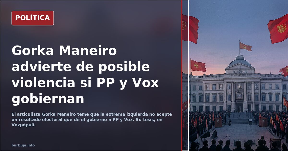 Soy pesimista: puede haber violencia (Gorka Maneiro en Vozpópuli)