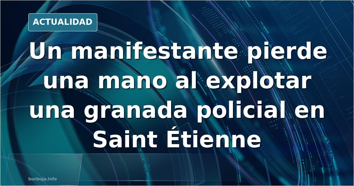 Un manifestante en Francia pierde la mano al explotarle una granada policial. Parece ser que la recogió del suelo por curiosidad