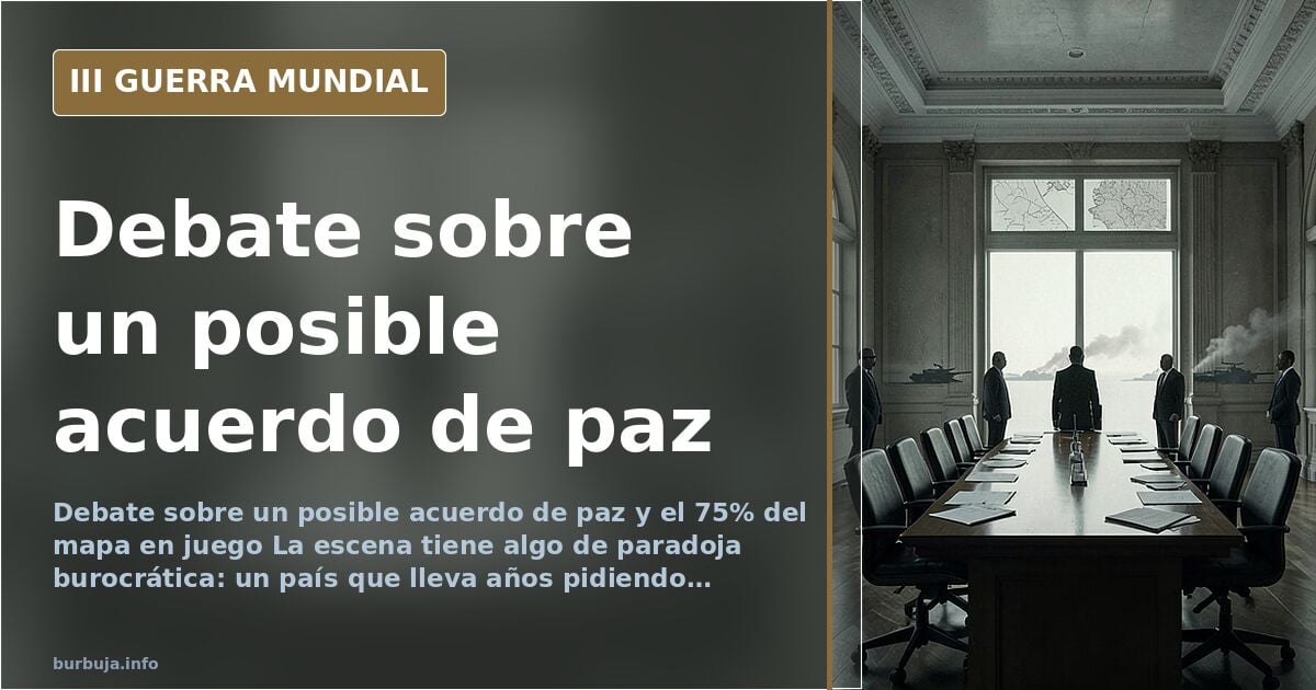 Debate sobre un posible acuerdo de paz con el 75% del territorio