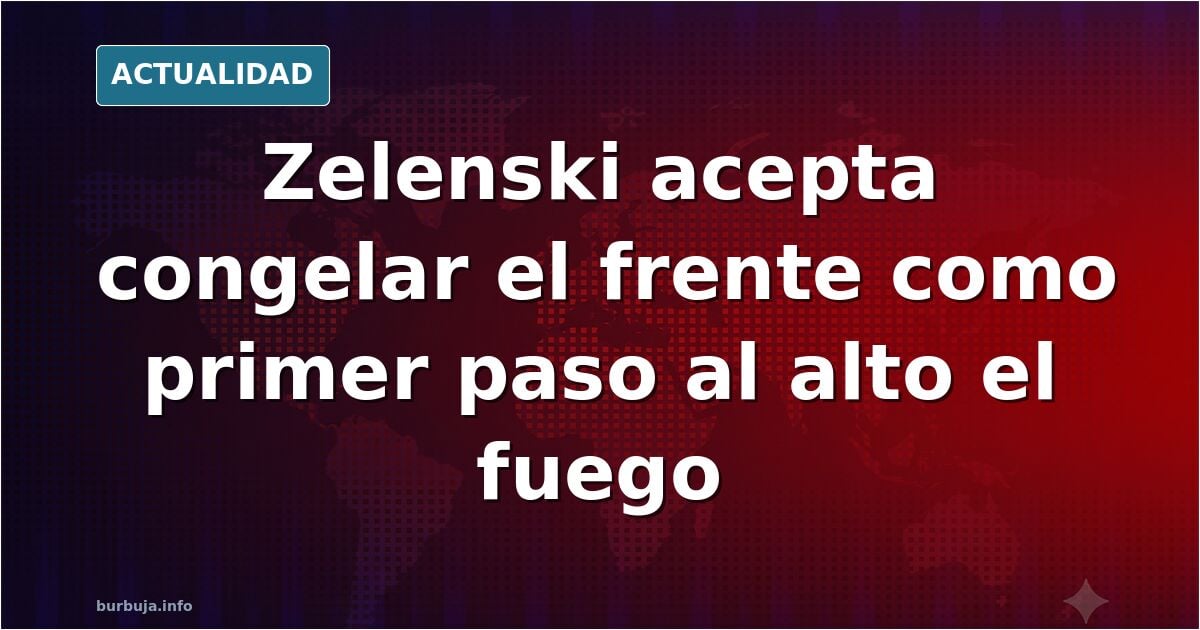 El presidente de Ucrania, Volodímir Zelenski, se muestra dispuesto a acordar un alto el fuego