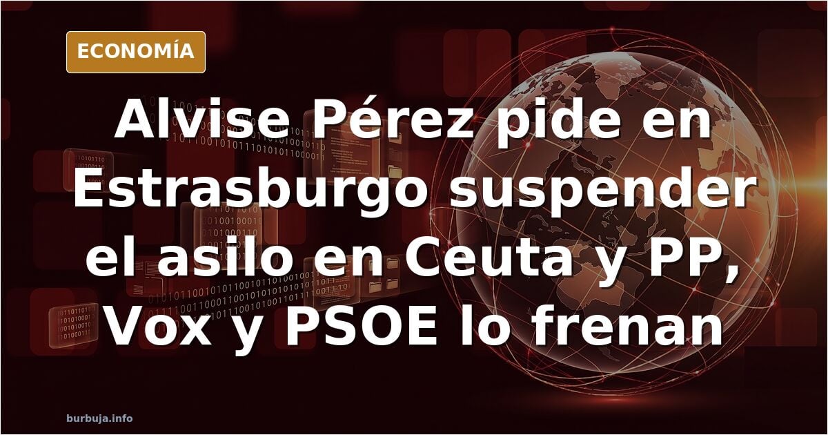 Solo ALVISE defiende CEUTA : PP, VoX y PSOE han frenado en Estrasburgo la petición de Alvise Pérez de suspender el asilo a ilegales en Ceuta.
