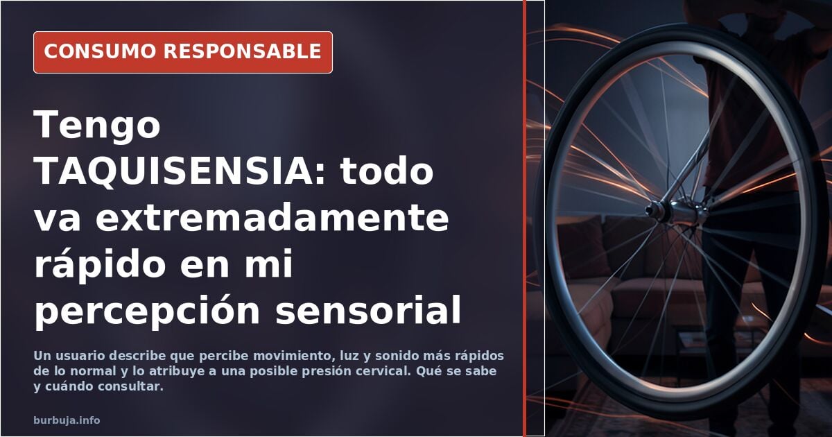 Tengo TAQUISENSIA: todo va extremadamente rápido en mi percepción sensorial