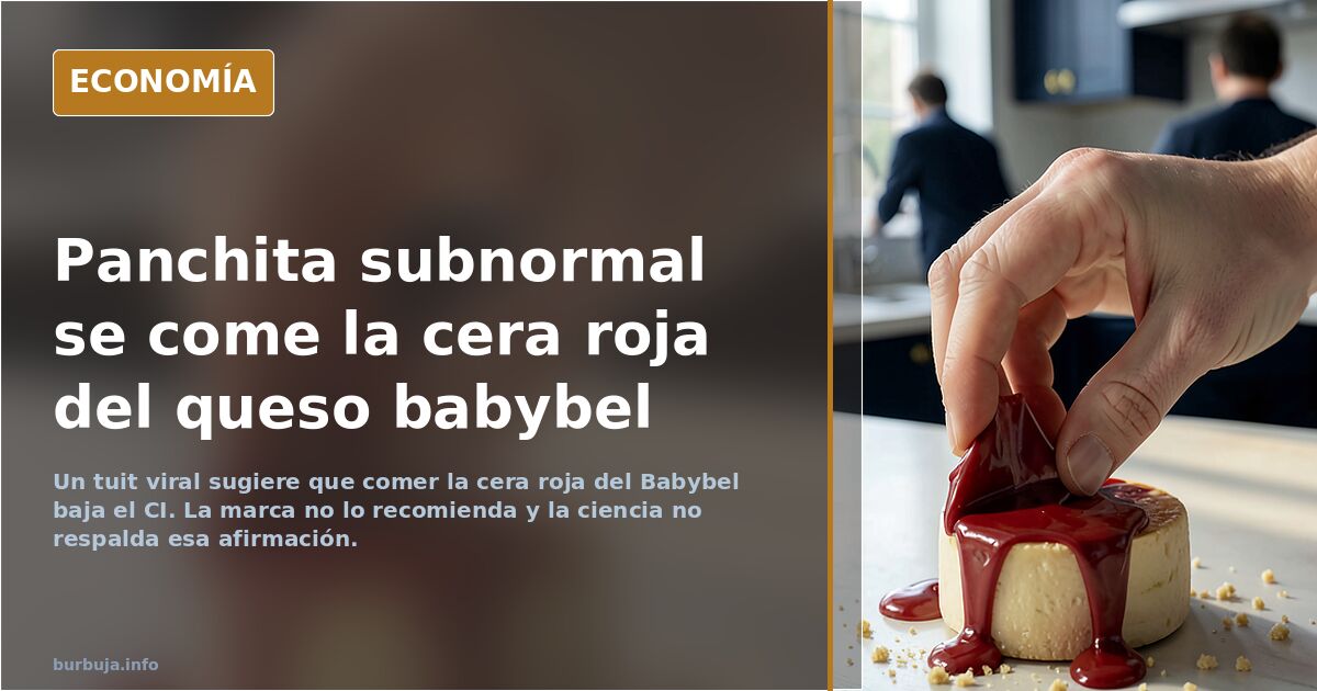 Panchita subnormal se come la cera roja del queso babybel