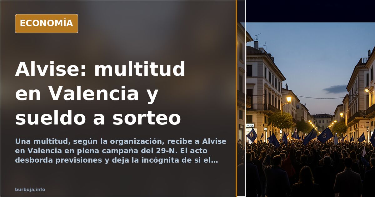 Alvise reúne a una multitud en Valencia y promete sortear su sueldo