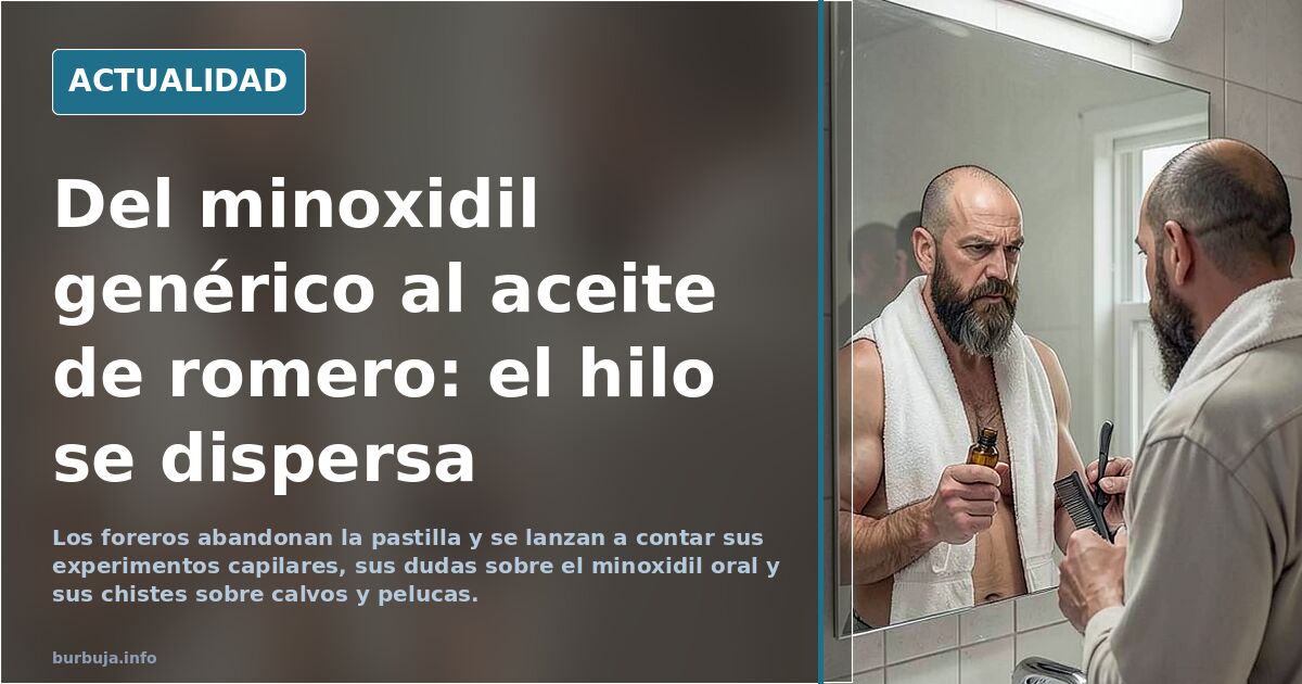 Del minoxidil genérico al aceite de romero: el hilo se dispersa