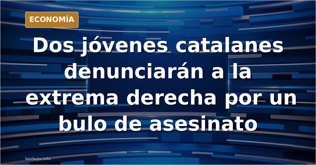 Dos jovenes catalanes acusados falsamente de asesinato denunciaran a la extrema derecha