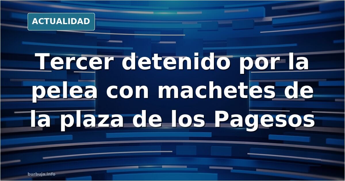 Detenido tercer implicado en la batalla campal con machetes en la plaza de los Pagesos