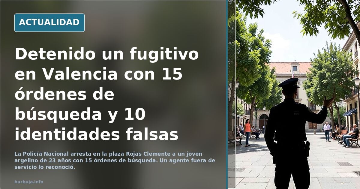 Detenido un fugitivo en Valencia con 15 órdenes de búsqueda y 10 identidades falsas