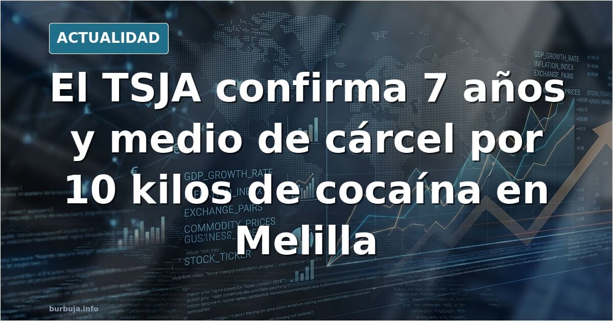 El TSJA confirma la condena por traer 10 kilos de cocaína a Melilla