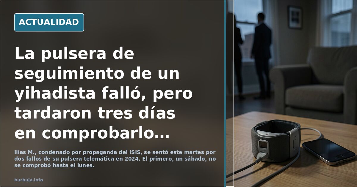 La pulsera de seguimiento de un yihadista falló, pero tardaron tres días en comprobarlo por ser fin de semana
