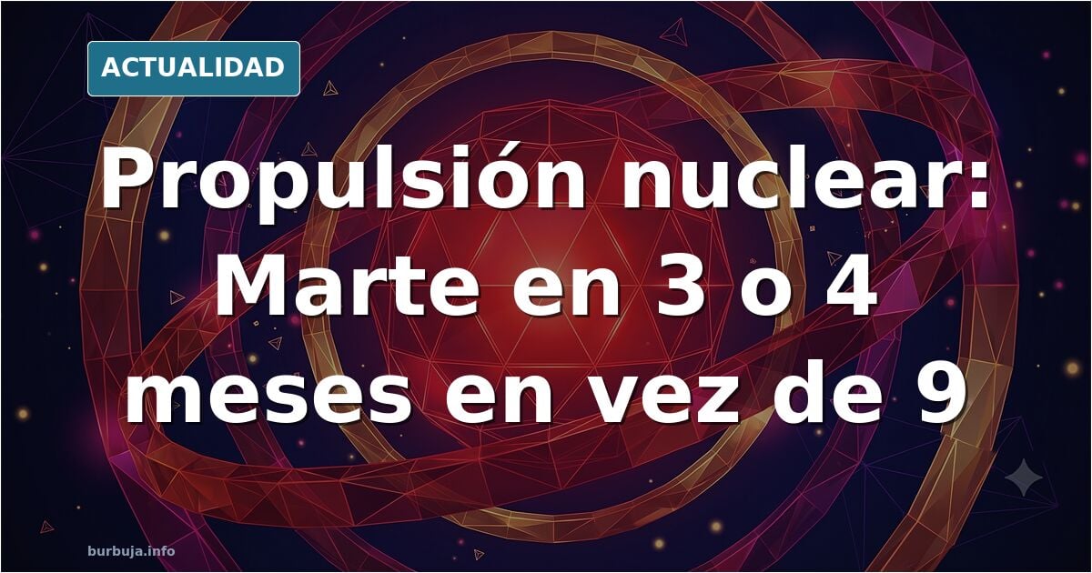 La NASA y la propulsión nuclear a Marte: ¿Es la clave para recortar a la mitad el viaje interplanetario?