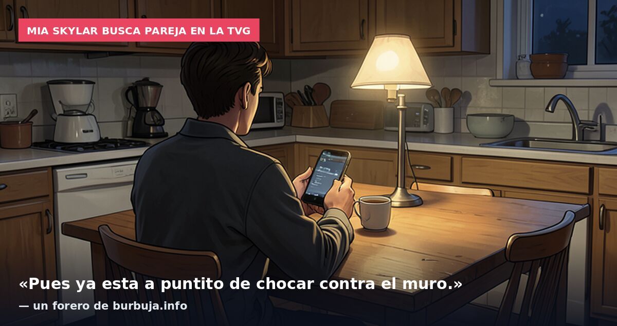 Mia Skylar busca pareja en la TVG: «Pues ya esta a puntito de chocar contra el muro.» — un forero de burbuja.info