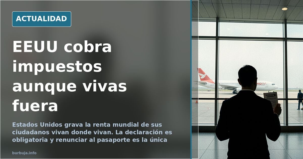 Estadounidenses en el extranjero: obligación fiscal sin residencia