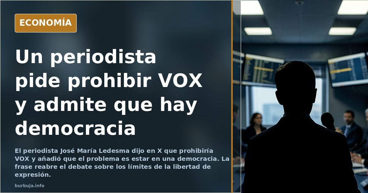 Periodista sobre VOX: lo prohibiría, pero hay democracia