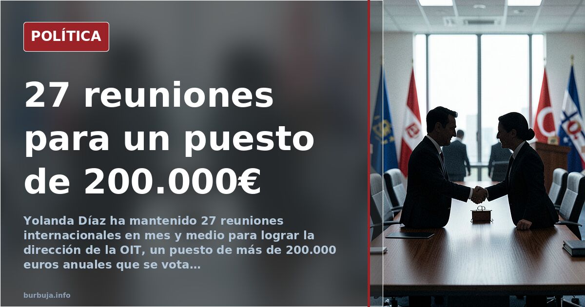 Díaz busca la OIT con 27 reuniones y un sueldo de 200.000 euros