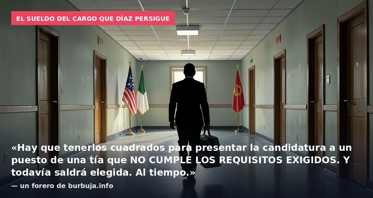 El sueldo del cargo que Díaz persigue: «Hay que tenerlos cuadrados para presentar la candidatura a un puesto de una tía que NO CUMPLE LOS REQUISITOS EXIGIDOS. Y todavía saldrá elegida. Al tiempo.» — un forero de burbuja.info