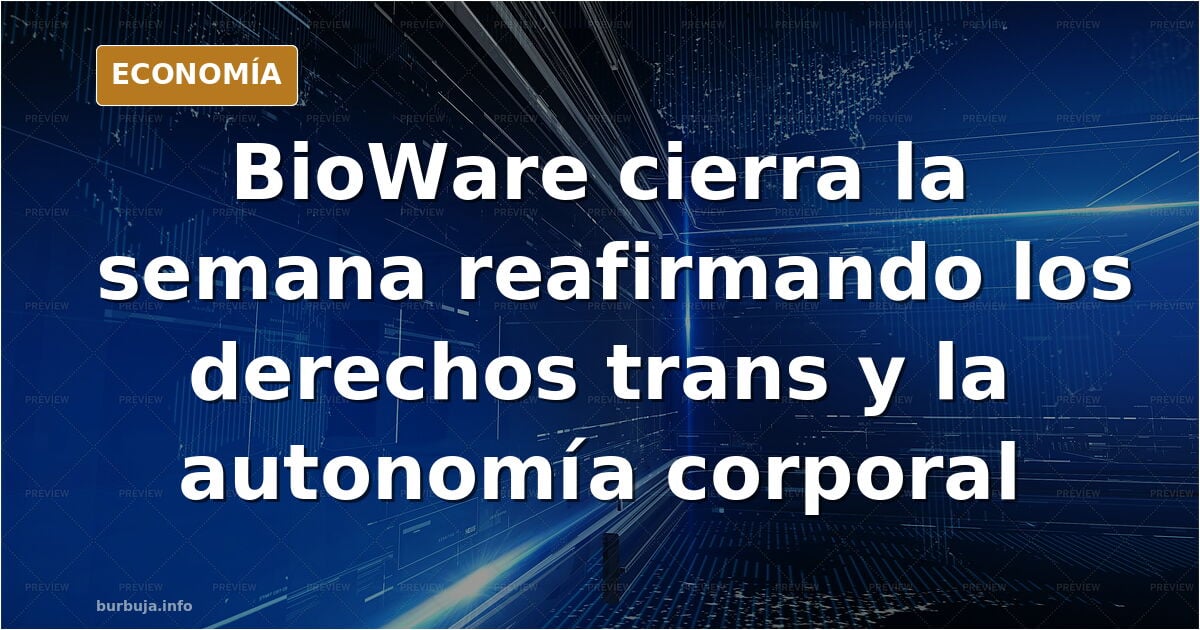 Bioware en 2022. Apoyamos los derechos trans, los derechos de las mujeres y la autonomía corporal.