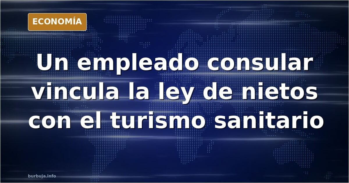 BOOOOOM......Un trabajador del consulado en México: «Piden nacionalizarse para ir a España a operarse»