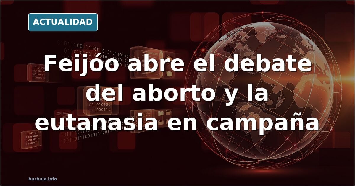 Feijoo parece empieza su campaña por el PSOE. Abre el tema del aborto