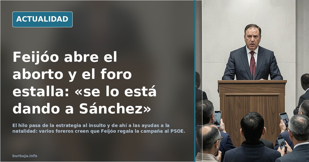Feijoo parece empieza su campaña por el PSOE. Abre el tema del aborto