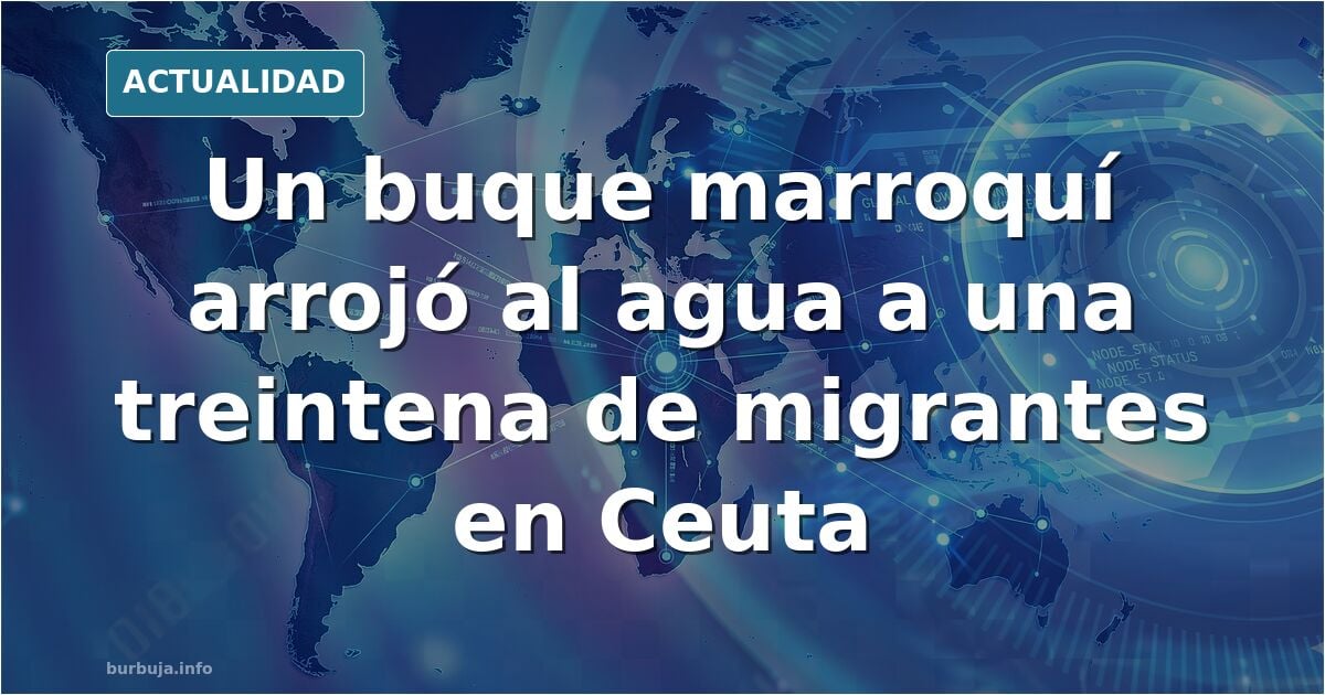 Un buque militar marroquí arrojó migrantes al agua durante la avalancha en Ceuta
