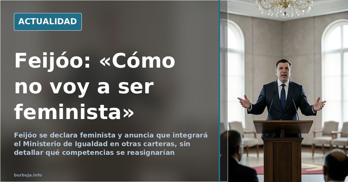 Feijóo calls himself a feminist and vows to dismantle Spain's Equality Ministry