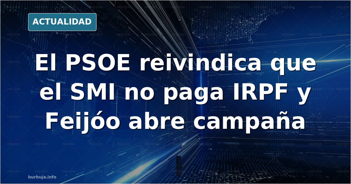 El PSOE dice que baja los impuestos y que Feijoo no sabe ni como van