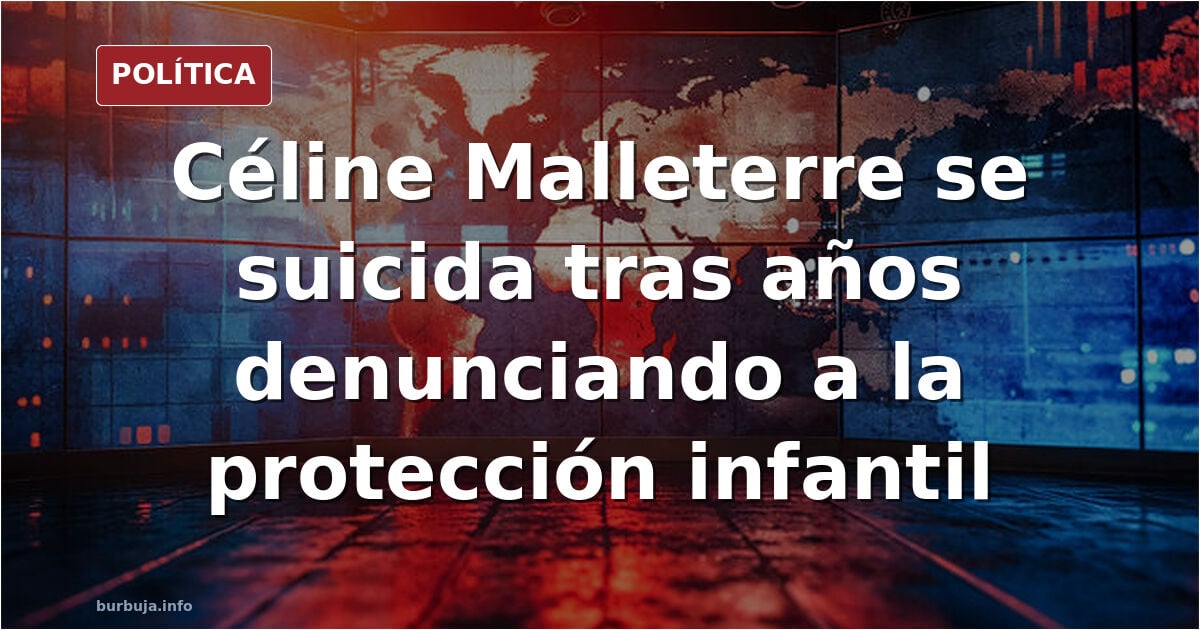 Céline Malleterre se suicida: durante años había denunciado los servicios de protección infantil y el abuso sexual de su hijo.