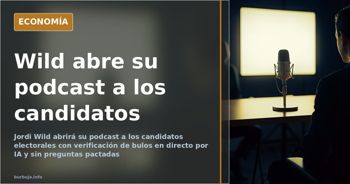 Jordi Wild abrirá su podcast a los candidatos electorales