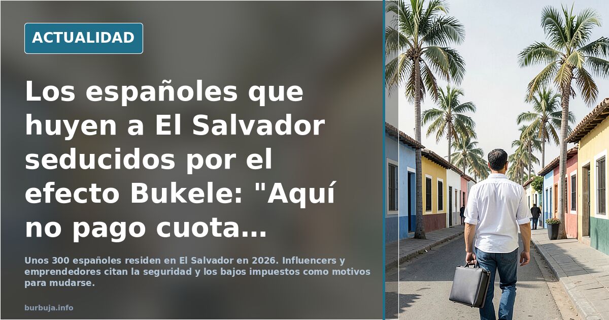 Los españoles que huyen a El Salvador seducidos por el efecto Bukele: "Aquí no pago cuota de autónomo"