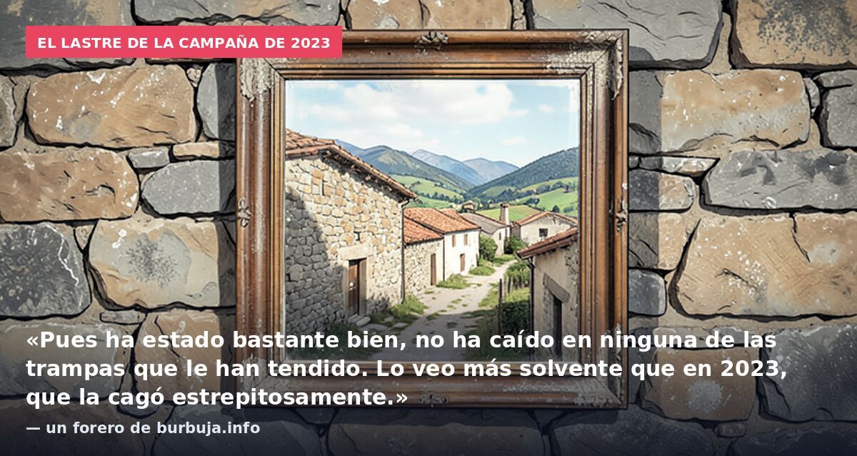 El lastre de la campaña de 2023: «Pues ha estado bastante bien, no ha caído en ninguna de las trampas que le han tendido. Lo veo más solvente que en 2023, que la cagó estrepitosamente.» — un forero de burbuja.info