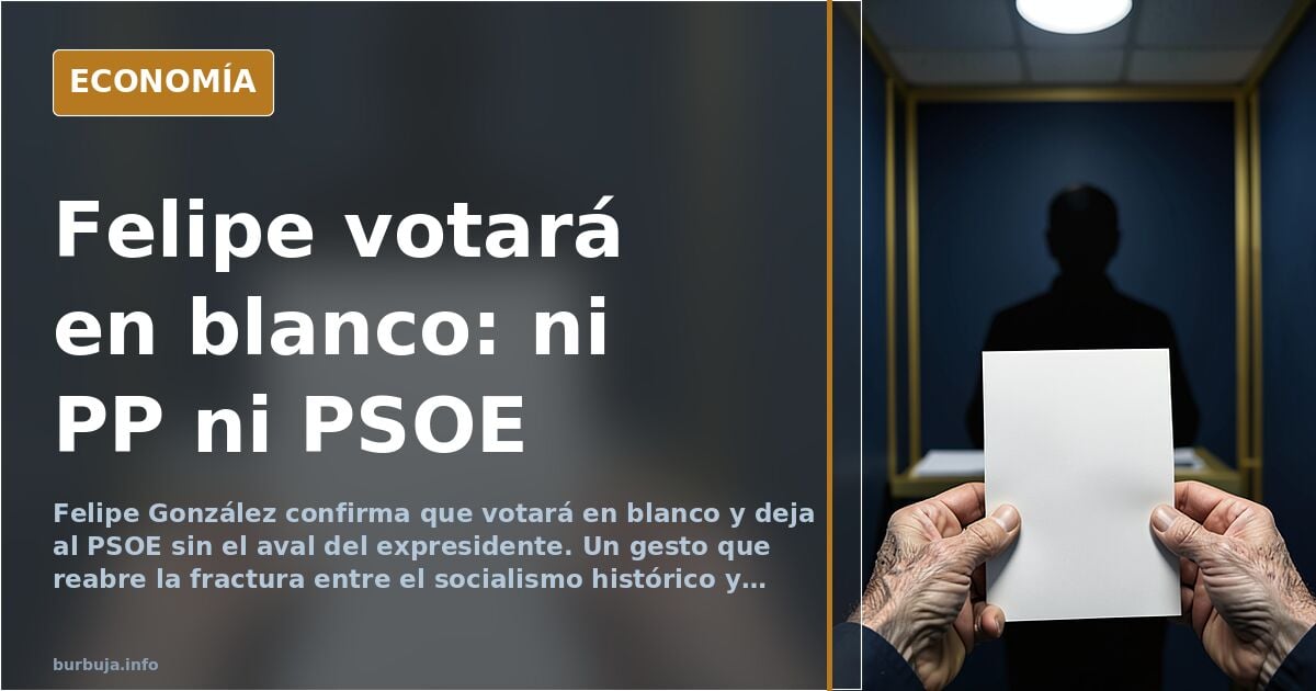 Felipe González votará en blanco y deja solo a Sánchez