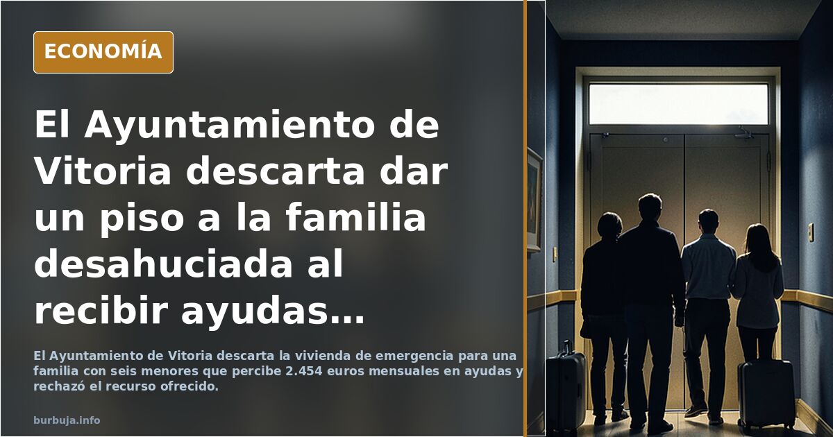 El Ayuntamiento de Vitoria descarta dar un piso a la familia desahuciada al recibir ayudas de «2.450 euros» y rechazar recursos