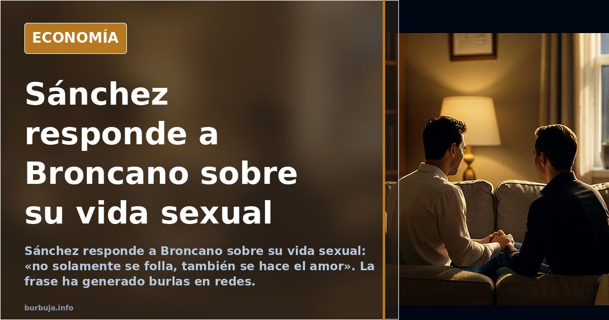 Sánchez responde a Broncano sobre su vida sexual