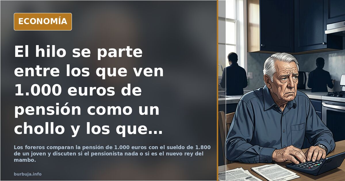 El hilo se parte entre los que ven 1.000 euros de pensión como un chollo y los que no llegan