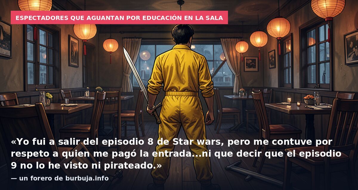 Espectadores que aguantan por educación en la sala: «Yo fui a salir del episodio 8 de Star wars, pero me contuve por respeto a quien me pagó la entrada...ni que decir que el episodio 9 no lo he visto ni pirateado.» — un forero de burbuja.info