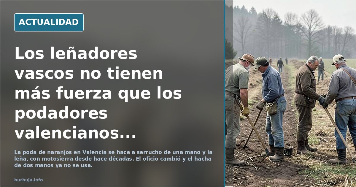 Los leñadores vascos no tienen más fuerza que los podadores valencianos...