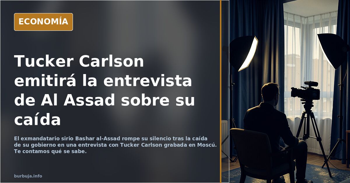 Tucker Carlson va a publicar la entrevista que le ha concedido Al Assad. Va a decir porqué cayó su gobierno