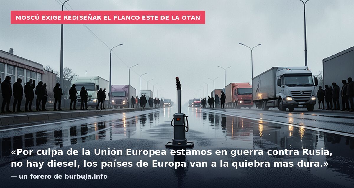 Moscú exige rediseñar el flanco este de la OTAN: «Por culpa de la Unión Europea estamos en guerra contra Rusia, no hay diesel, los países de Europa van a la quiebra mas dura.» — un forero de burbuja.info