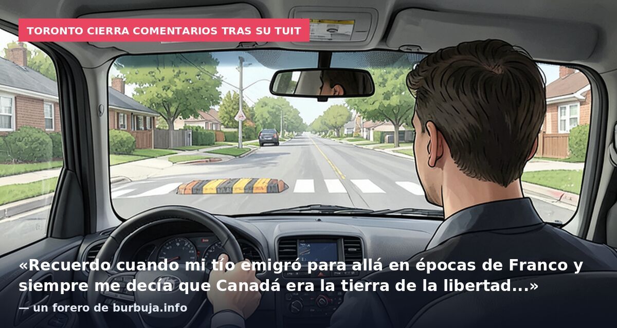 Toronto cierra comentarios tras su tuit: «Recuerdo cuando mi tío emigró para allá en épocas de Franco y siempre me decía que Canadá era la tierra de la libertad...» — un forero de burbuja.info
